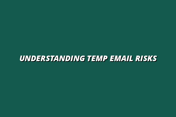Temp Email Risks and Limitations: Privacy Concerns, Legal Issues, and Responsible Usage Tips