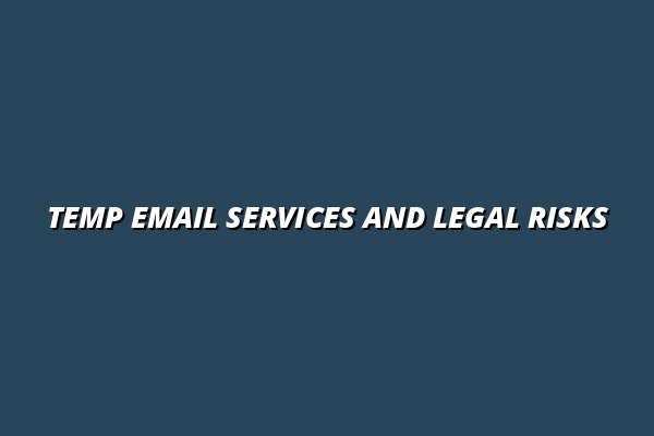 Temp Email Services: Understanding Liability, ToS Violations and Legal Protections